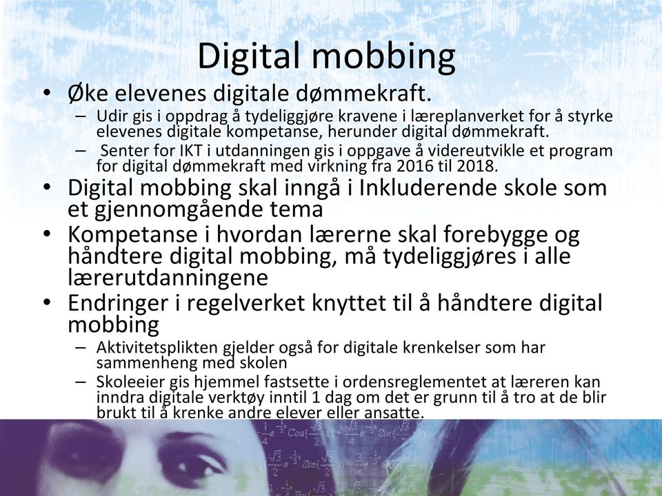 Digital mobbing skal inngå i Inkluderende skole som et gjennomgående tema Kompetanse i hvordan lærerne skal forebygge og håndtere digital mobbing, må tydeliggjøres i alle lærerutdanningene Endringer