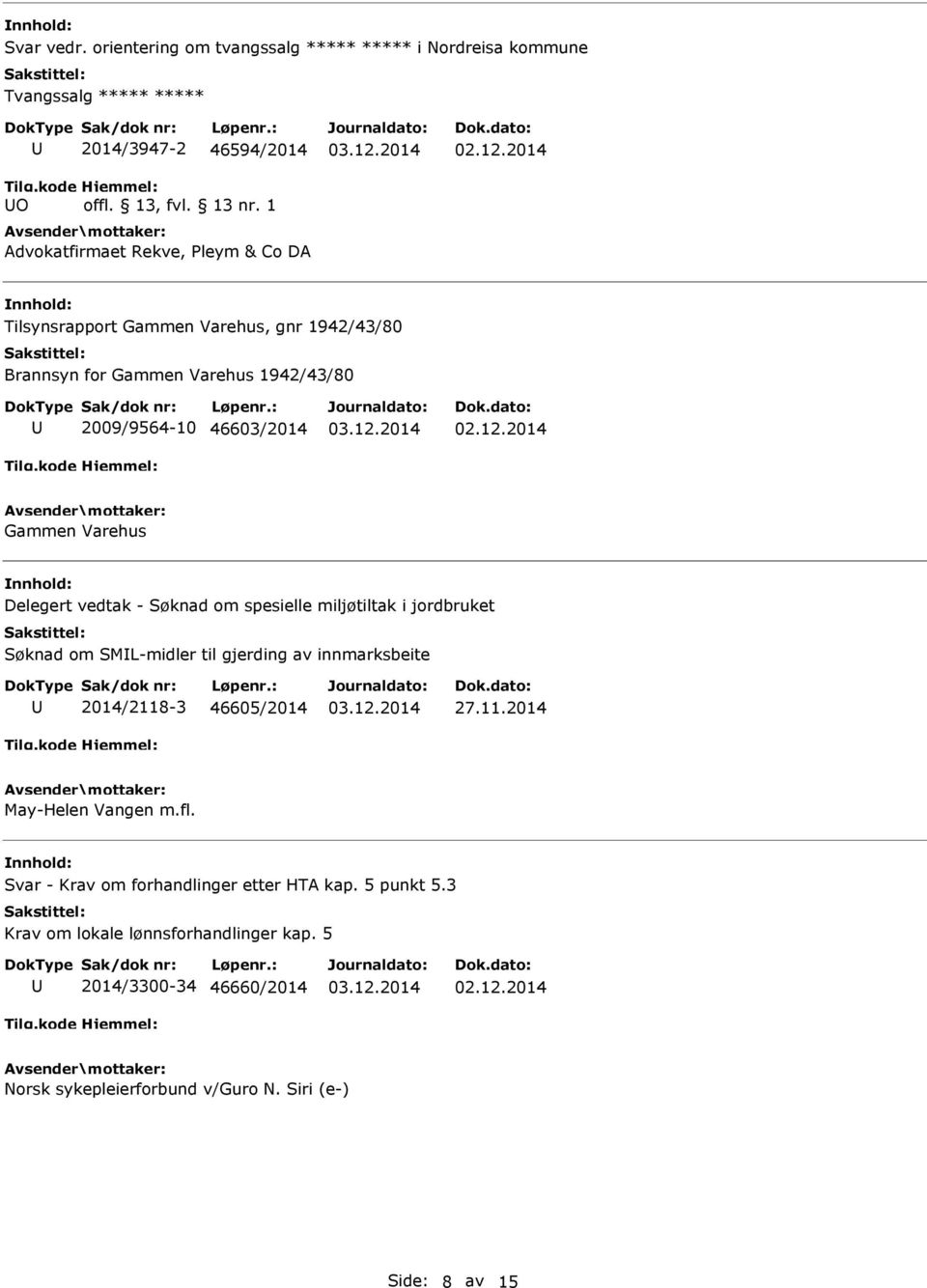 Delegert vedtak - Søknad om spesielle miljøtiltak i jordbruket Søknad om SML-midler til gjerding av innmarksbeite 2014/2118-3 46605/2014 27.11.2014 May-Helen Vangen m.