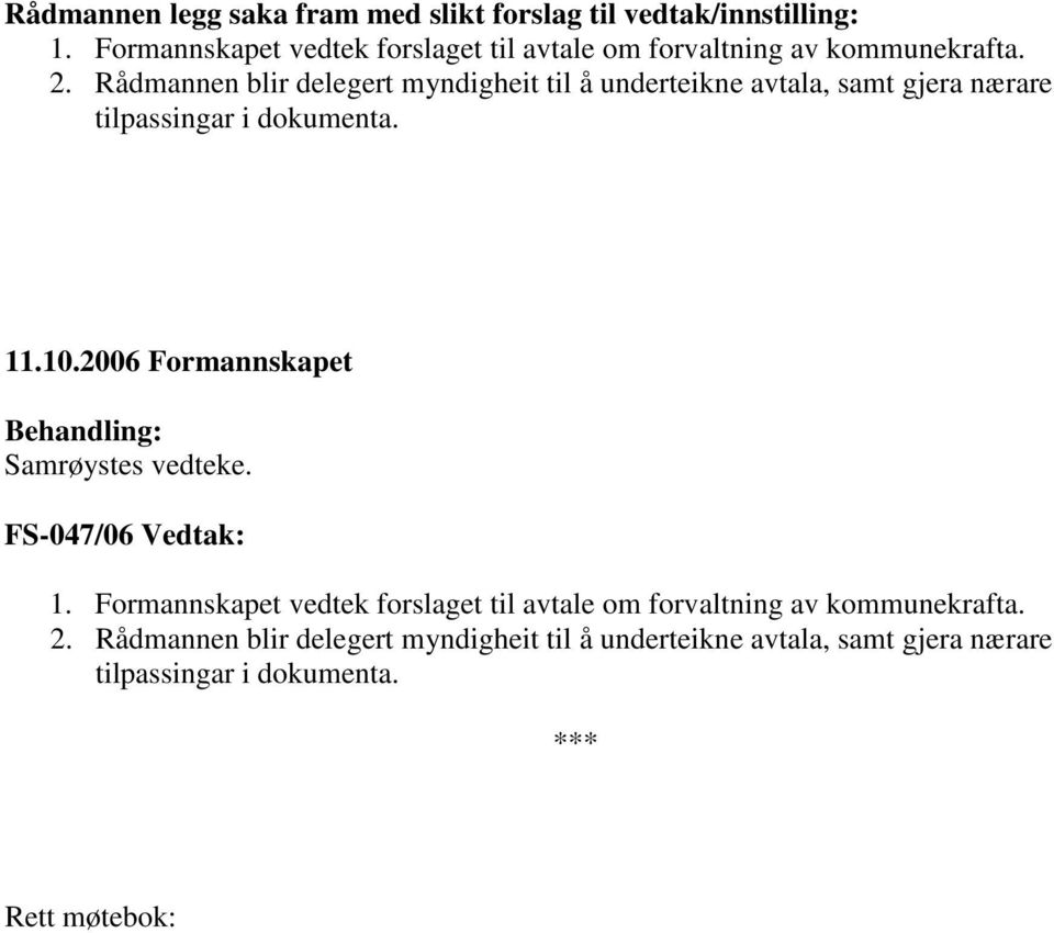 Rådmannen blir delegert myndigheit til å underteikne avtala, samt gjera nærare tilpassingar i dokumenta. 11.10.