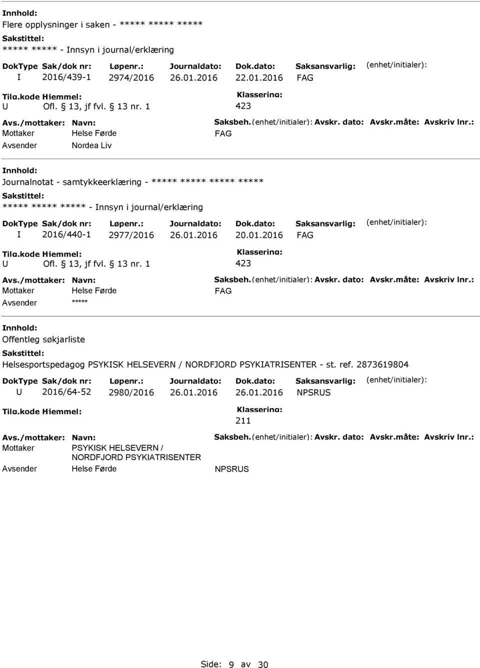 /mottaker: Navn: Saksbeh. Avskr. dato: Avskr.måte: Avskriv lnr.: ***** Offentleg søkjarliste Helsesportspedagog SYKSK HELSEVERN / NORDFJORD SYKATRSENTER - st. ref.