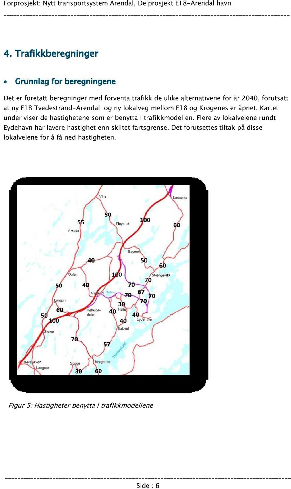 Kartet under viser de hastighetene som er benytta i trafikkmodellen.