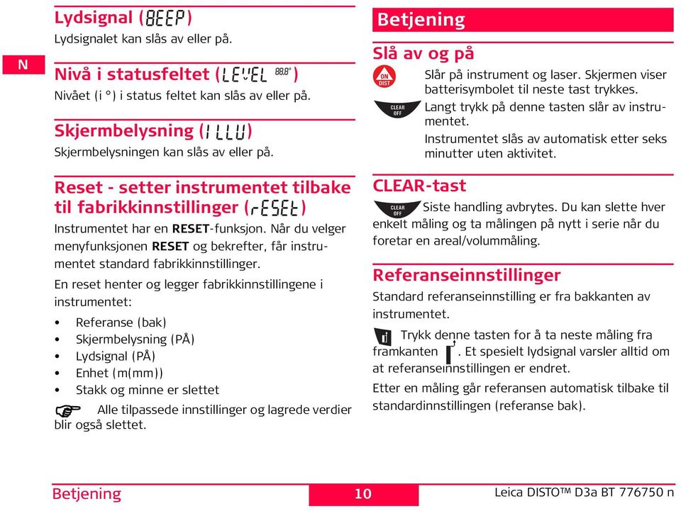 En reset henter og legger fabrikkinnstillingene i instrumentet: Referanse (bak) kjermbelysning (PÅ) Lydsignal (PÅ) Enhet (m(mm)) takk og minne er slettet Alle tilpassede innstillinger og lagrede