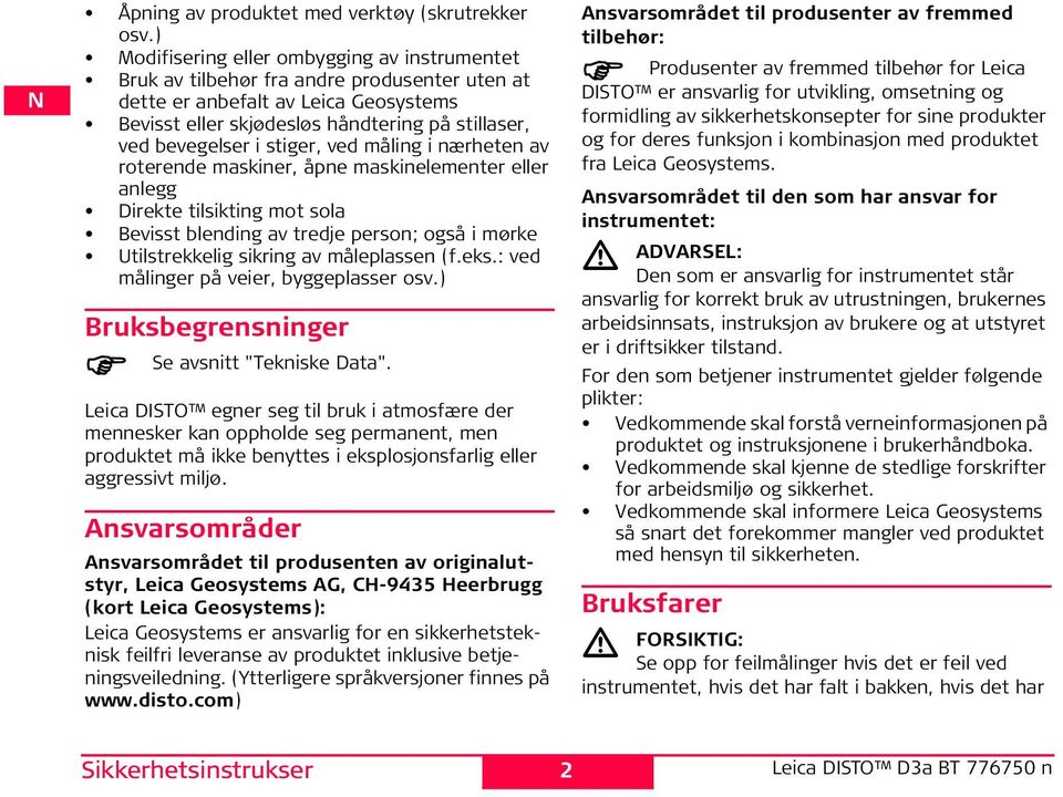 stiger, ved måling i nærheten av roterende maskiner, åpne maskinelementer eller anlegg irekte tilsikting mot sola Bevisst blending av tredje person; også i mørke Utilstrekkelig sikring av måleplassen