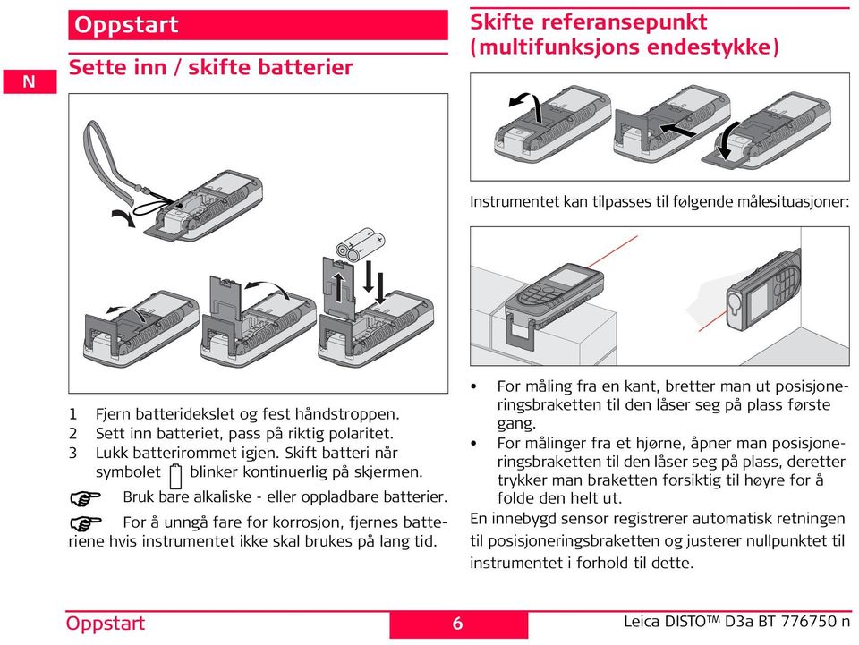 For målinger fra et hjørne, åpner man posisjoneringsbraketten til den låser seg på plass, deretter trykker man braketten forsiktig til høyre for å folde den helt ut.