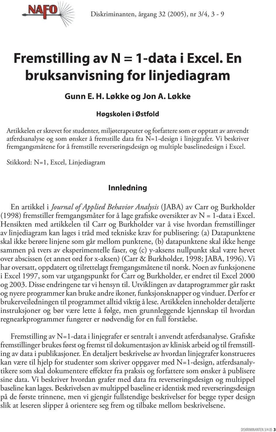 Vi beskriver fremgangsmåtene for å fremstille reverseringsdesign og multiple baselinedesign i Excel.