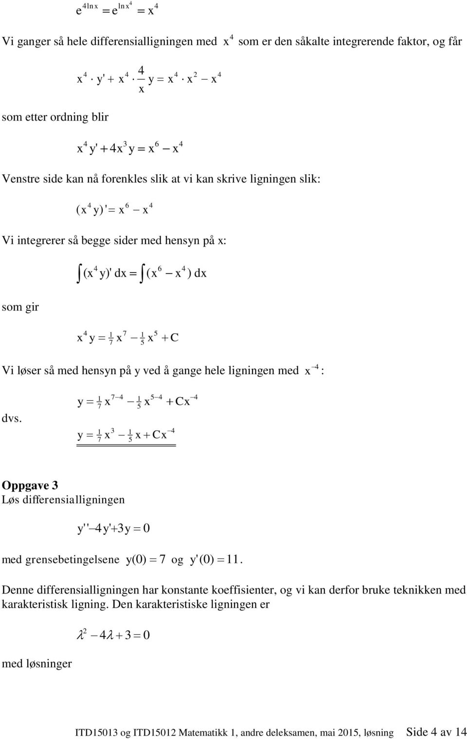 hele ligige med : dv. y y C 7 5 7 5 C 7 5 Oppgve ø differeilligige y' ' y' y med greebetigelee y ( ) 7 y '().