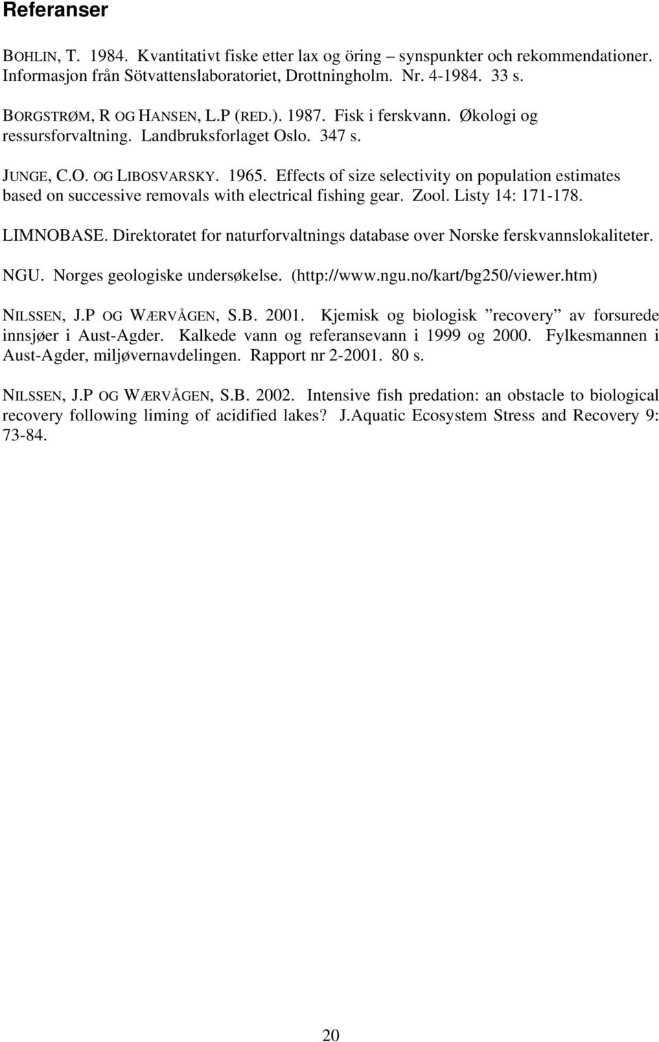 Effects of size selectivity on population estimates based on successive removals with electrical fishing gear. Zool. Listy 14: 171-178. LIMNOBASE.