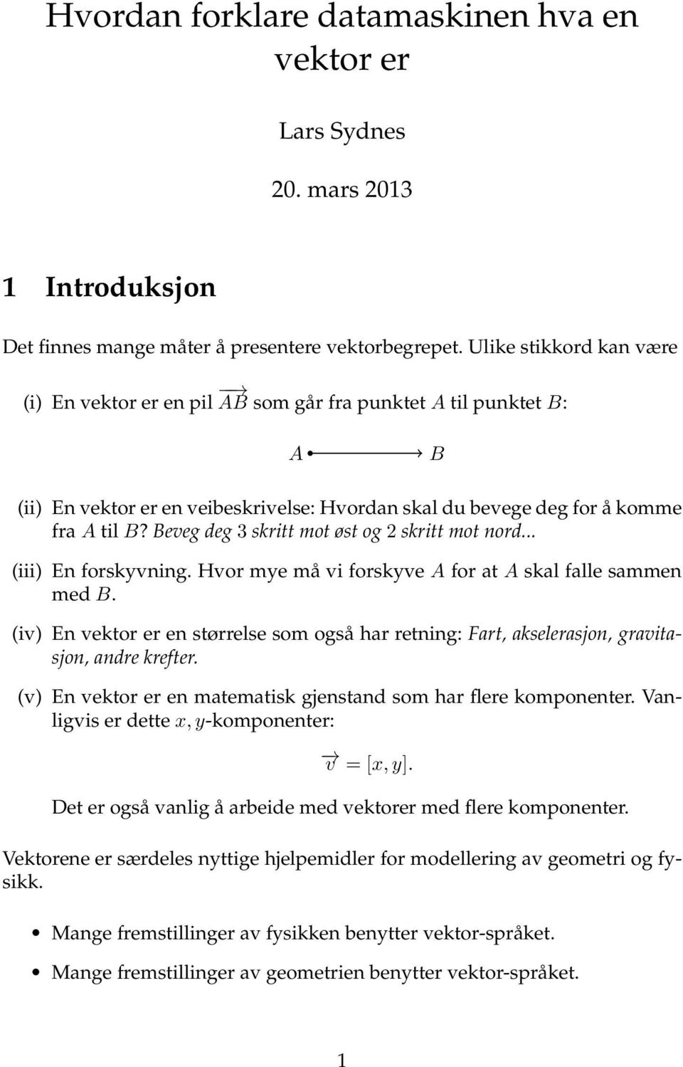 Beveg deg 3 skritt mot øst og 2 skritt mot nord... (iii) En forskyvning. Hvor mye må vi forskyve A for at A skal falle sammen med B.