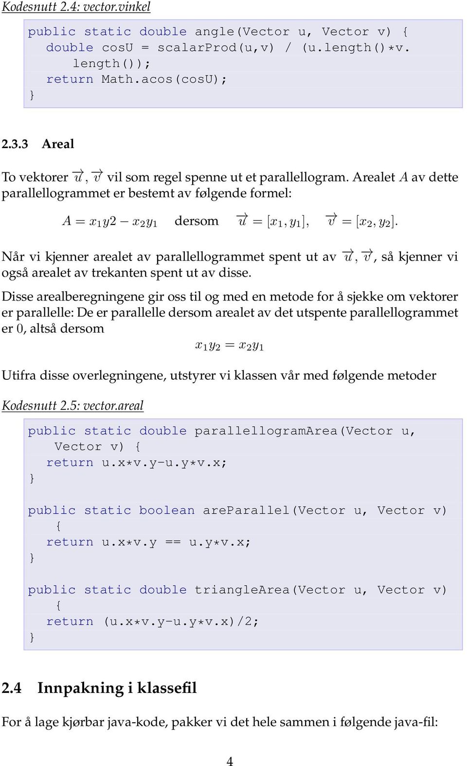 Når vi kjenner arealet av parallellogrammet spent ut av u, v, så kjenner vi også arealet av trekanten spent ut av disse.