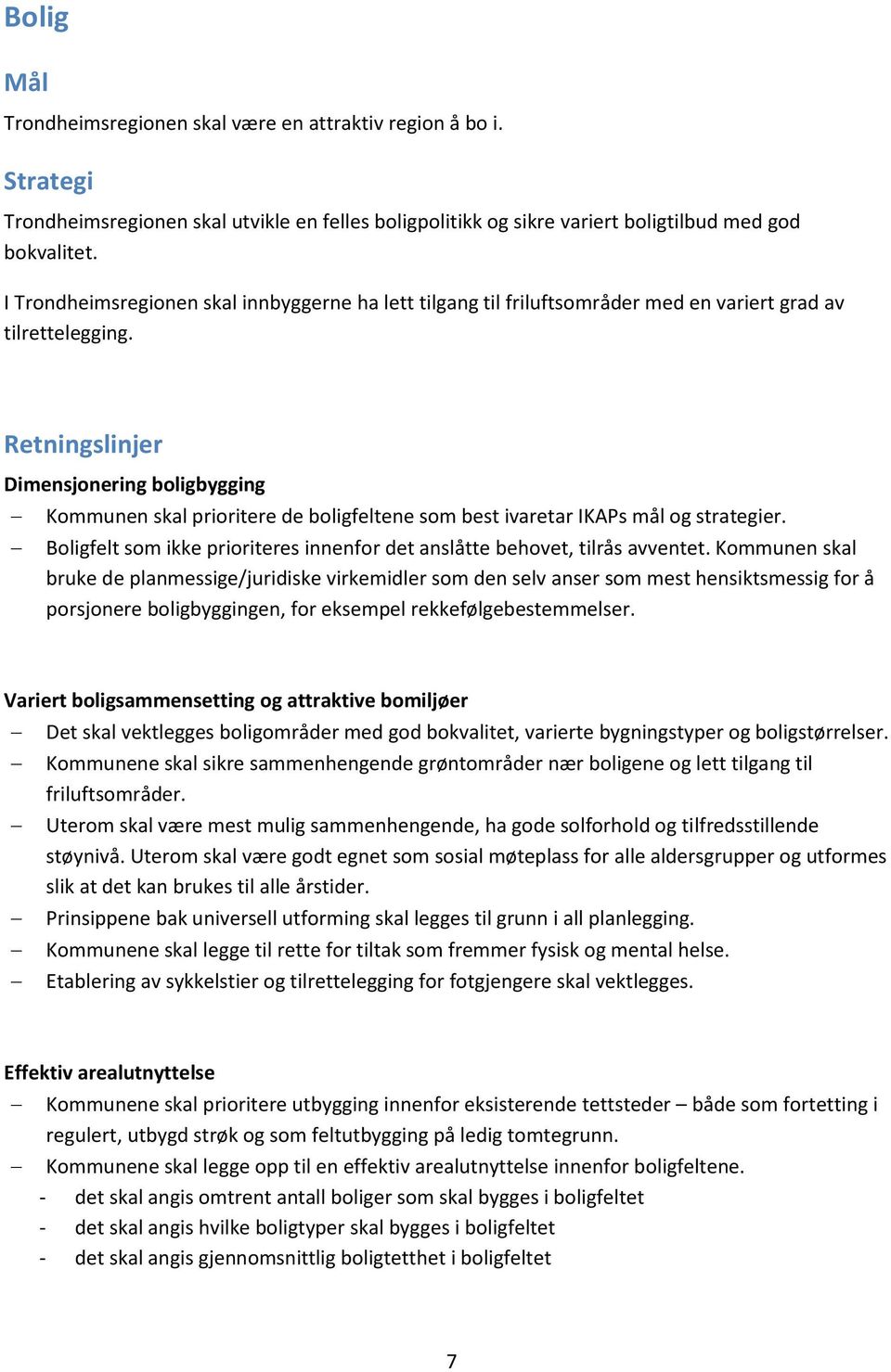 Retningslinjer Dimensjonering boligbygging Kommunen skal prioritere de boligfeltene som best ivaretar IKAPs mål og strategier.