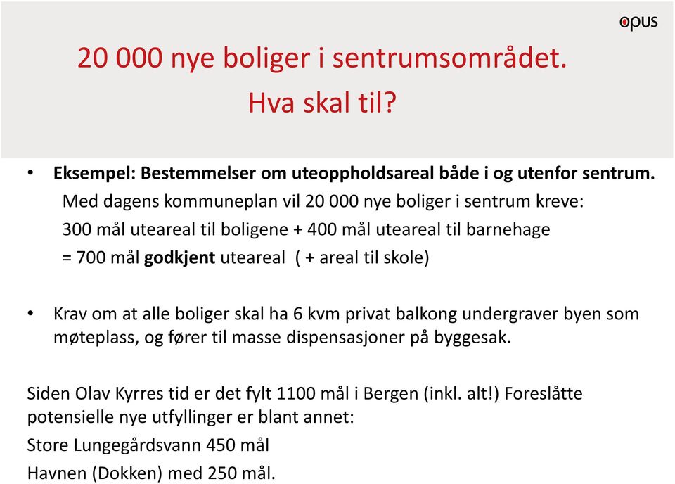 uteareal ( + areal til skole) Krav om at alle boliger skal ha 6 kvm privat balkong undergraver byen som møteplass, og fører til masse dispensasjoner på