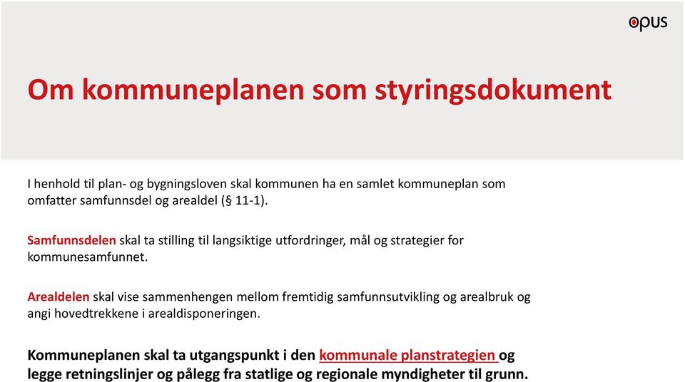 Arealdelen skal vise sammenhengen mellom fremtidig samfunnsutvikling og arealbruk og angi hovedtrekkene i arealdisponeringen.