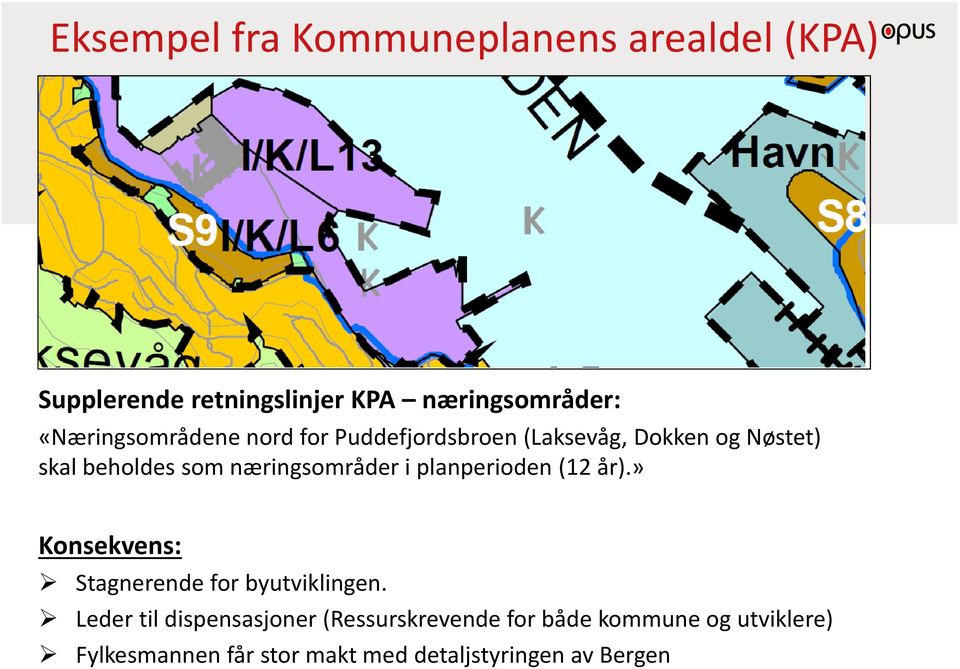 næringsområder i planperioden (12 år).» Konsekvens: Stagnerende for byutviklingen.