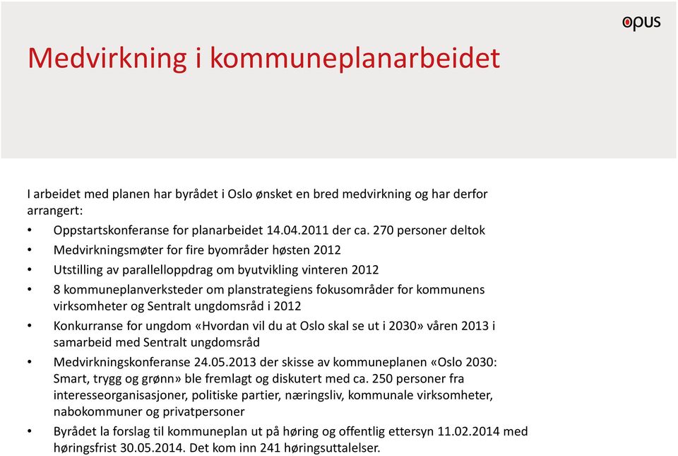 virksomheter og Sentralt ungdomsråd i 2012 Konkurranse for ungdom «Hvordan vil du at Oslo skal se ut i 2030» våren 2013 i samarbeid med Sentralt ungdomsråd Medvirkningskonferanse 24.05.