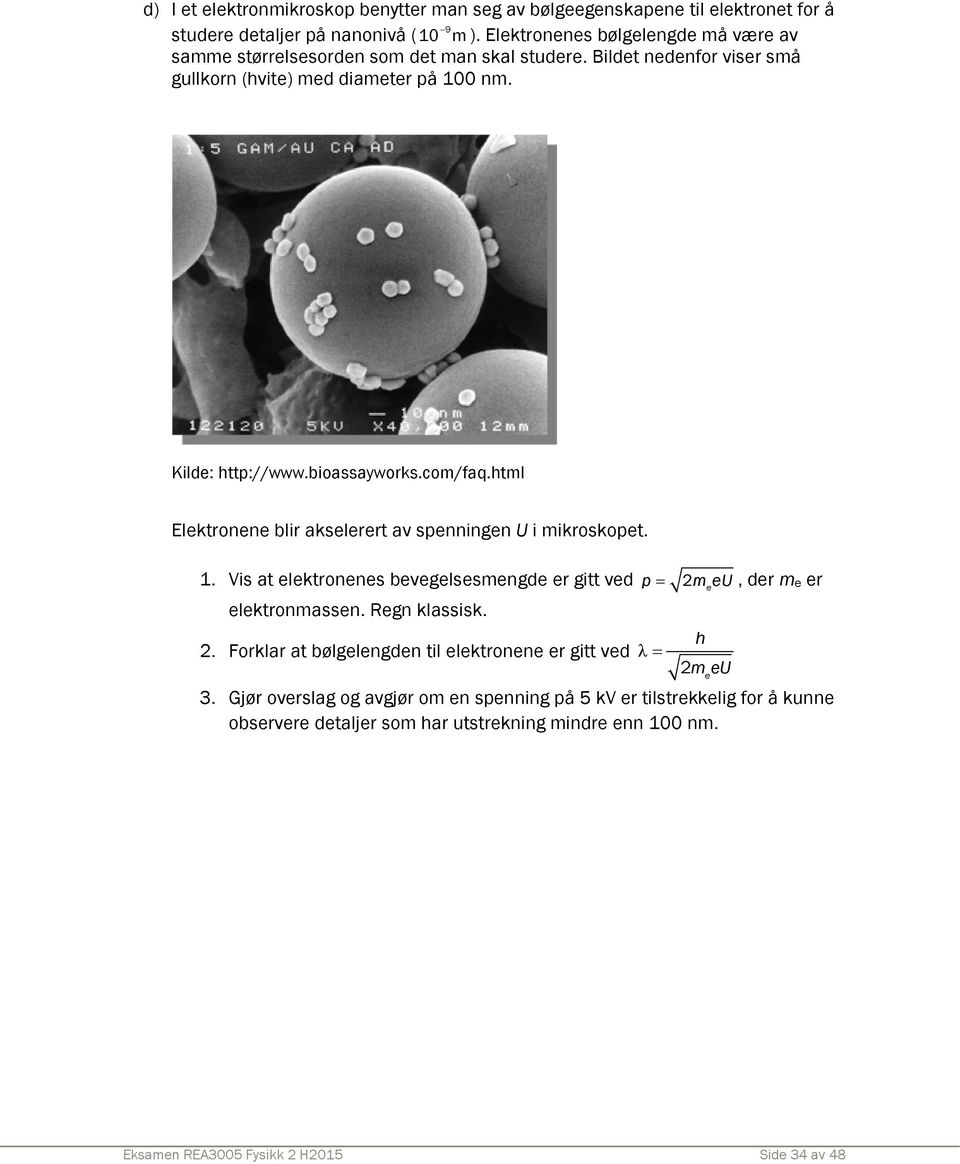 bioassayworks.com/faq.html Elektronene blir akselerert av spenningen U i mikroskopet. 1. Vis at elektronenes bevegelsesmengde er gitt ved p m e eu, der m e er elektronmassen.