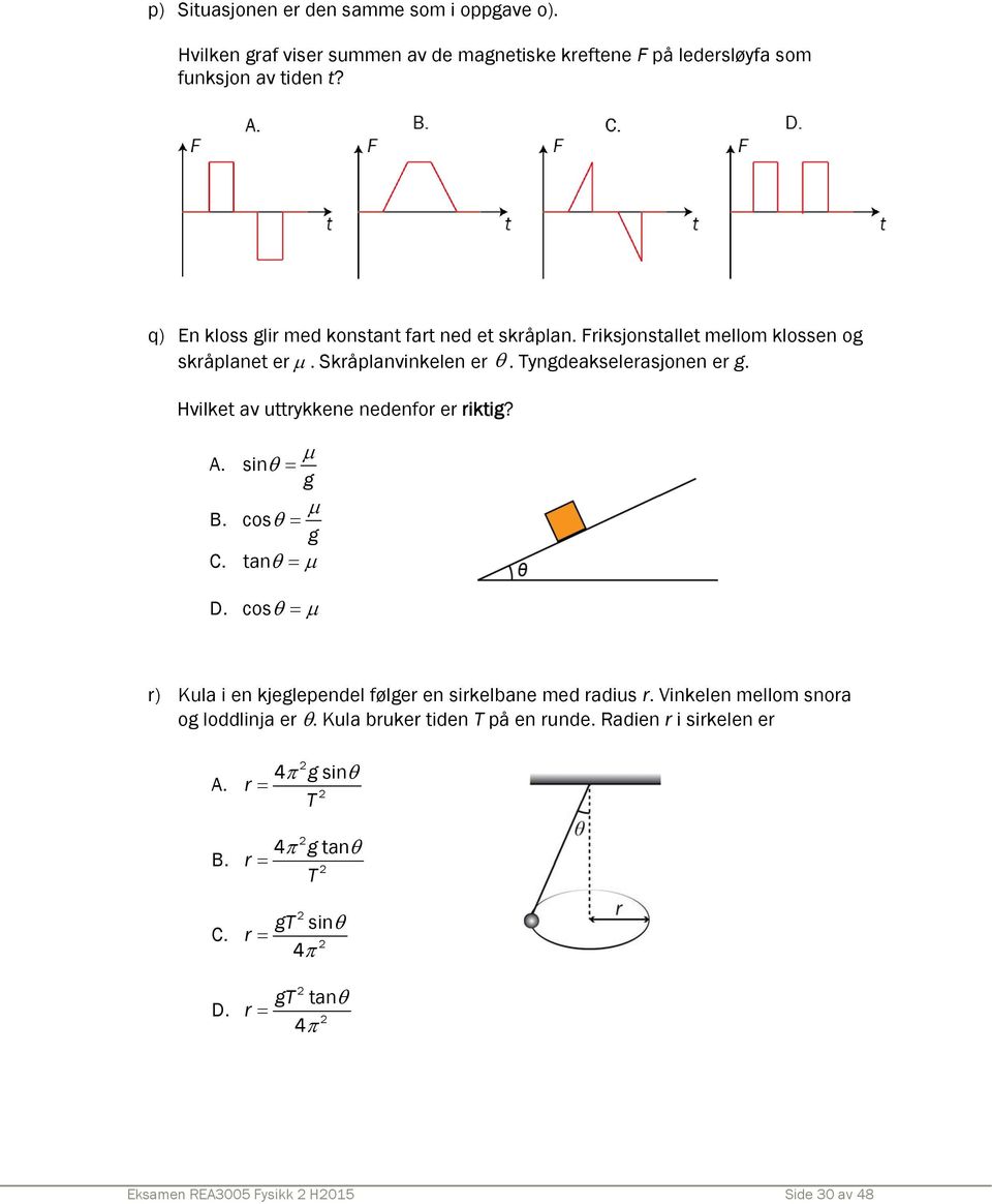 Hvilket av uttrykkene nedenfor er riktig? A. sin g B. cos g C. tan D. cos r) Kula i en kjeglependel følger en sirkelbane med radius r.