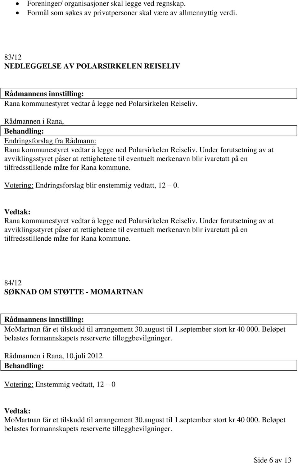 Rådmannen i Rana, Endringsforslag fra Rådmann: Rana kommunestyret vedtar å legge ned Polarsirkelen Reiseliv.