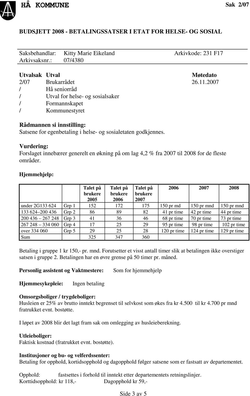 Vurdering: Forslaget innebærer generelt en økning på om lag 4,2 % fra 2007 til 2008 for de fleste områder.