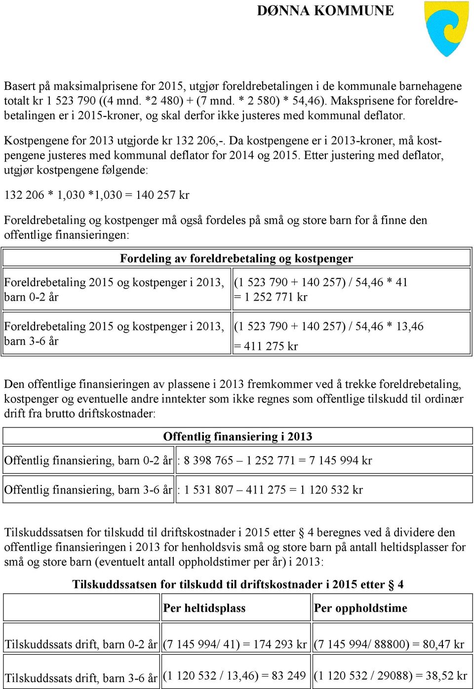 Da kostpengene er i 2013-kroner, må kostpengene justeres med kommunal deflator for 2014 og.