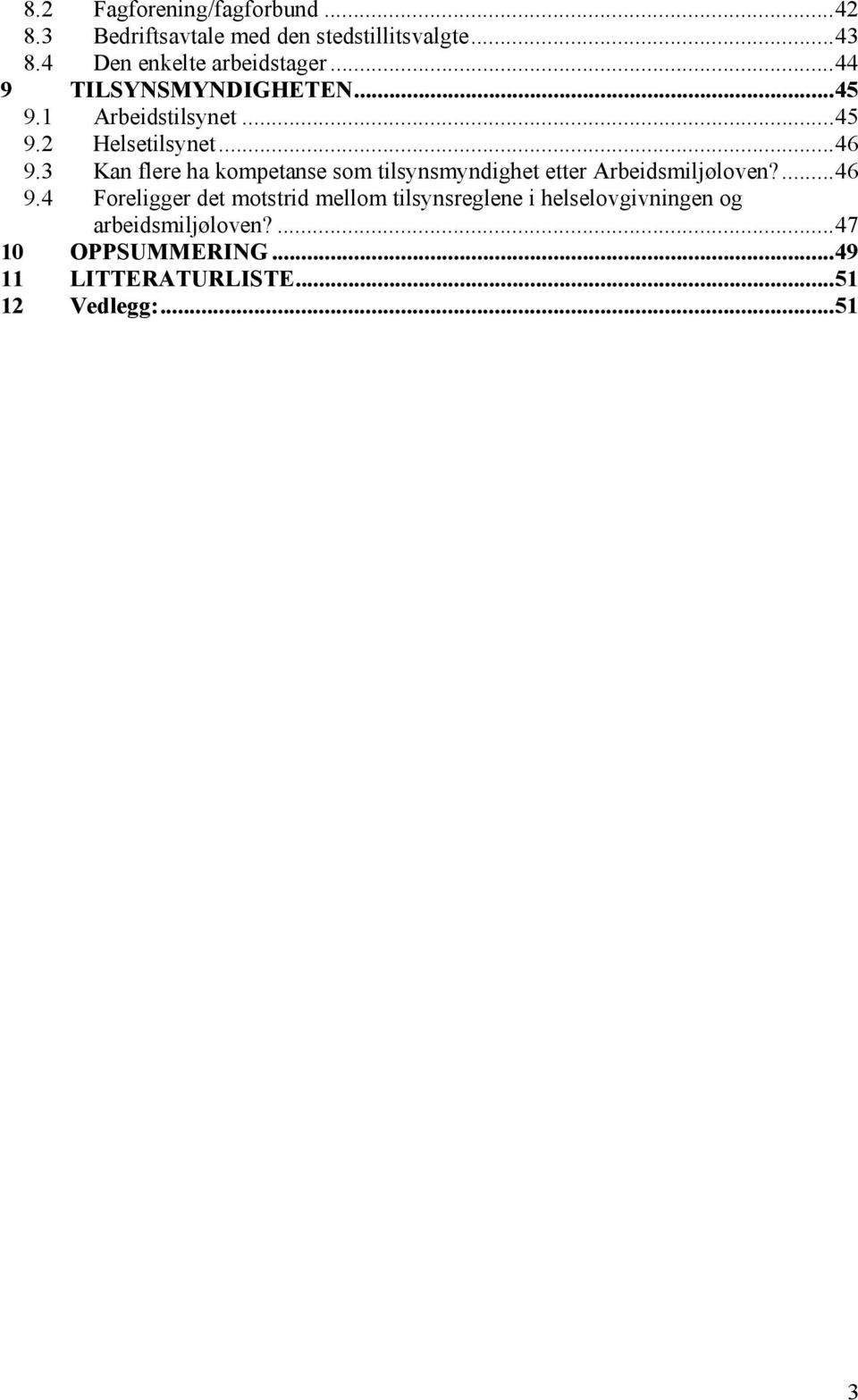 3 Kan flere ha kompetanse som tilsynsmyndighet etter Arbeidsmiljøloven?...46 9.