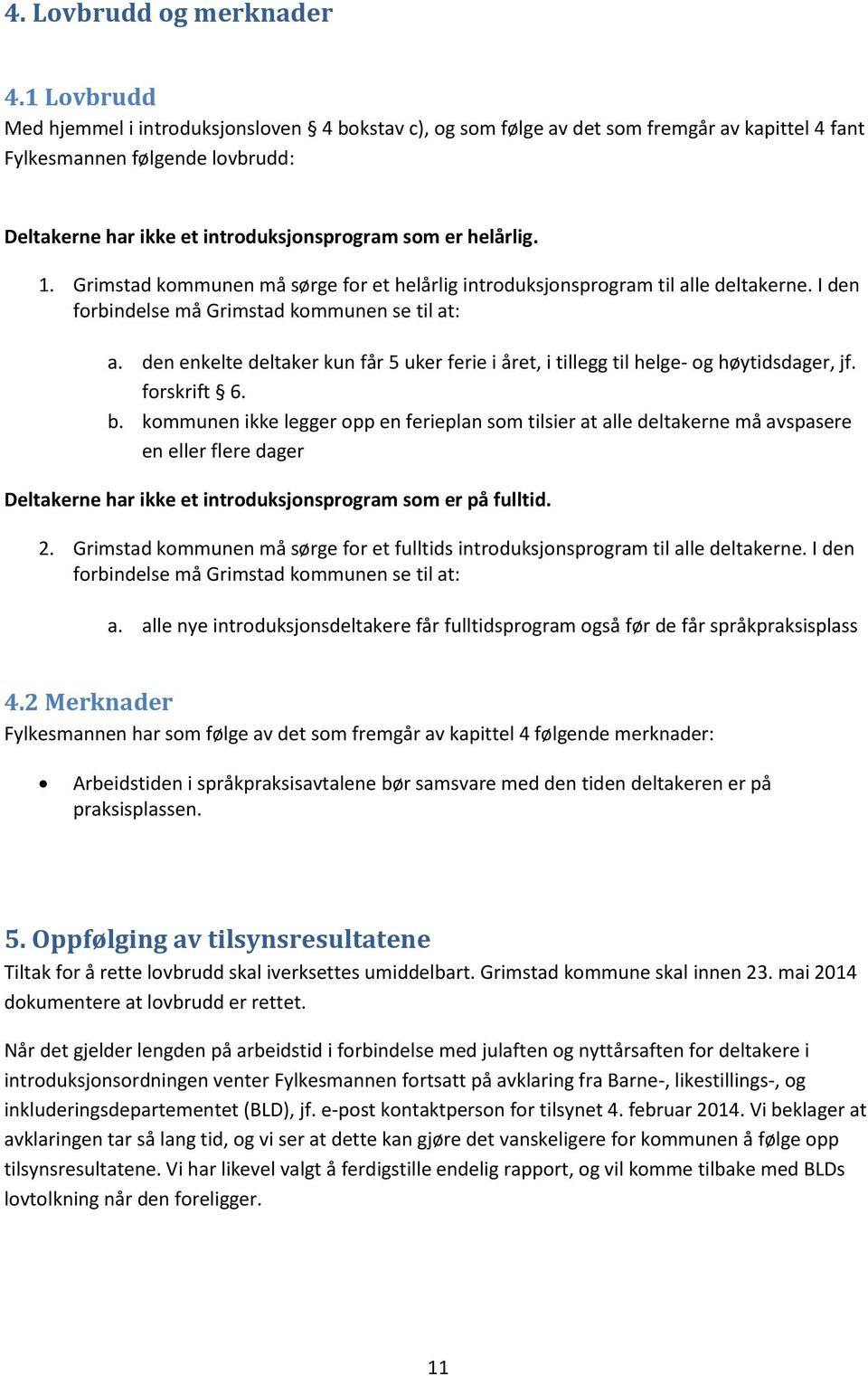 helårlig. 1. Grimstad kommunen må sørge for et helårlig introduksjonsprogram til alle deltakerne. I den forbindelse må Grimstad kommunen se til at: a.