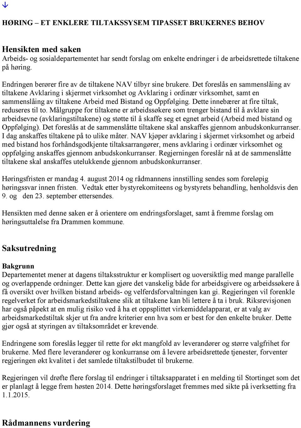 Det foreslås en sammenslåing av tiltakene Avklaring i skjermet virksomhet og Avklaring i ordinær virksomhet, samt en sammenslåing av tiltakene Arbeid med Bistand og Oppfølging.