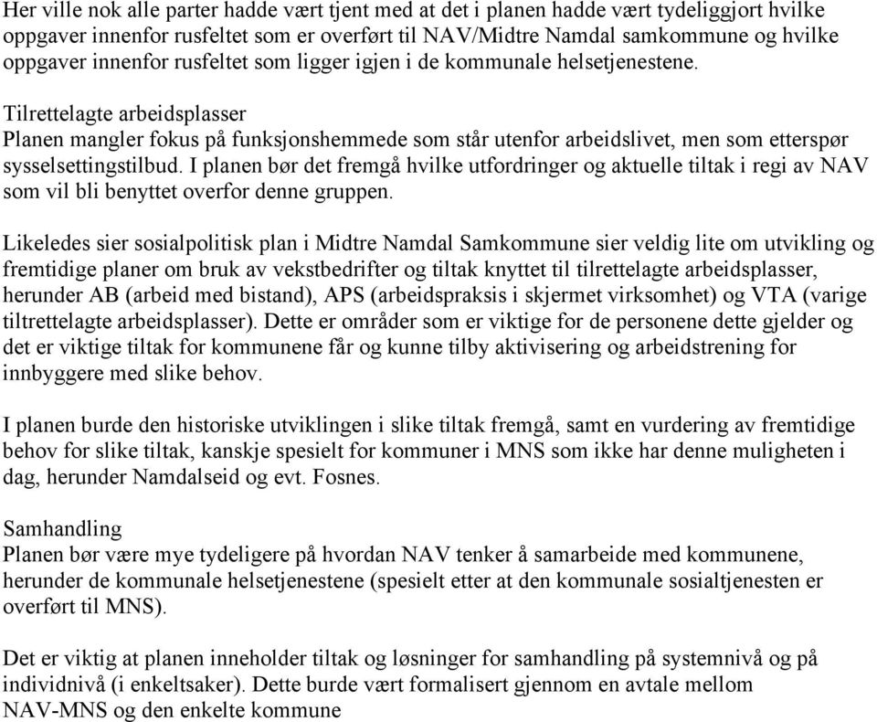 I planen bør det fremgå hvilke utfordringer og aktuelle tiltak i regi av NAV som vil bli benyttet overfor denne gruppen.