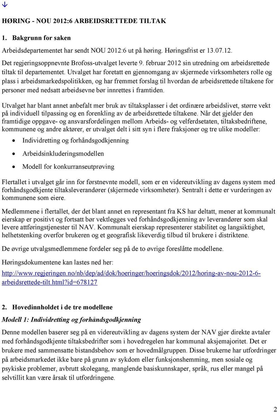 Utvalget har foretatt en gjennomgang av skjermede virksomheters rolle og plass i arbeidsmarkedspolitikken, og har fremmet forslag til hvordan de arbeidsrettede tiltakene for personer med nedsatt