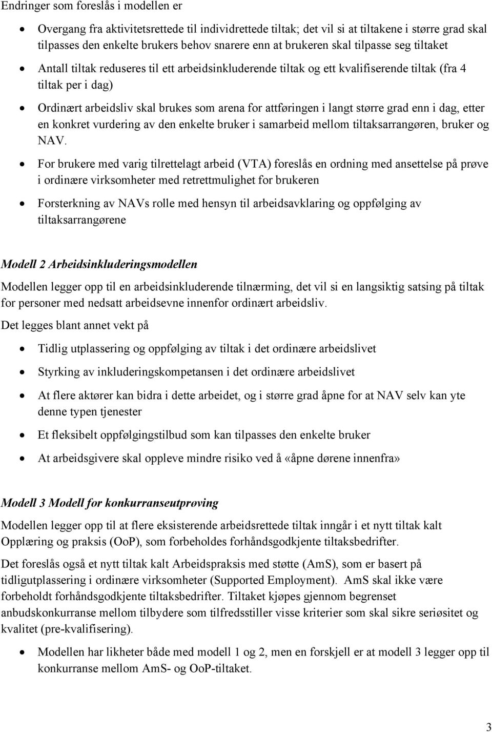 langt større grad enn i dag, etter en konkret vurdering av den enkelte bruker i samarbeid mellom tiltaksarrangøren, bruker og NAV.