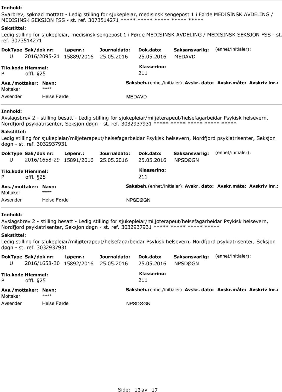 3073514271 2016/2095-21 15889/2016 MEDAVD MEDAVD Avslagsbrev 2 - stilling besatt - Ledig stilling for sjukepleiar/miljøterapeut/helsefagarbeidar sykisk helsevern, Nordfjord psykiatrisenter, Seksjon