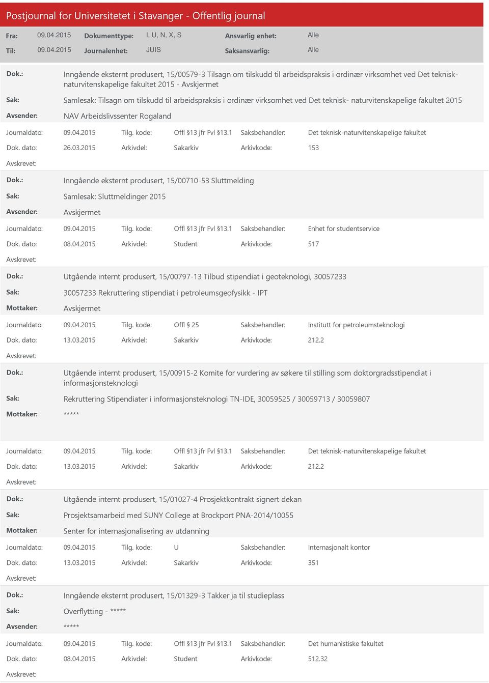 dato: 26.03.2015 Arkivdel: Sakarkiv Arkivkode: 153 Inngående eksternt produsert, 15/00710-53 Sluttmelding Samlesak: Sluttmeldinger 2015 Enhet for studentservice Dok. dato: 08.04.