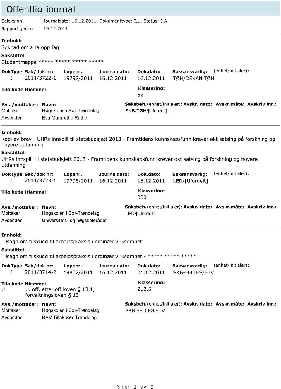 : SKB-TØH/[Ufordelt] Avsender Eva Margrethe Rathe nnhold: Kopi av brev - UHRs innspill til statsbudsjett 2013 - Framtidens kunnskapsfunn krever økt satsing på forskning og høyere utdanning UHRs