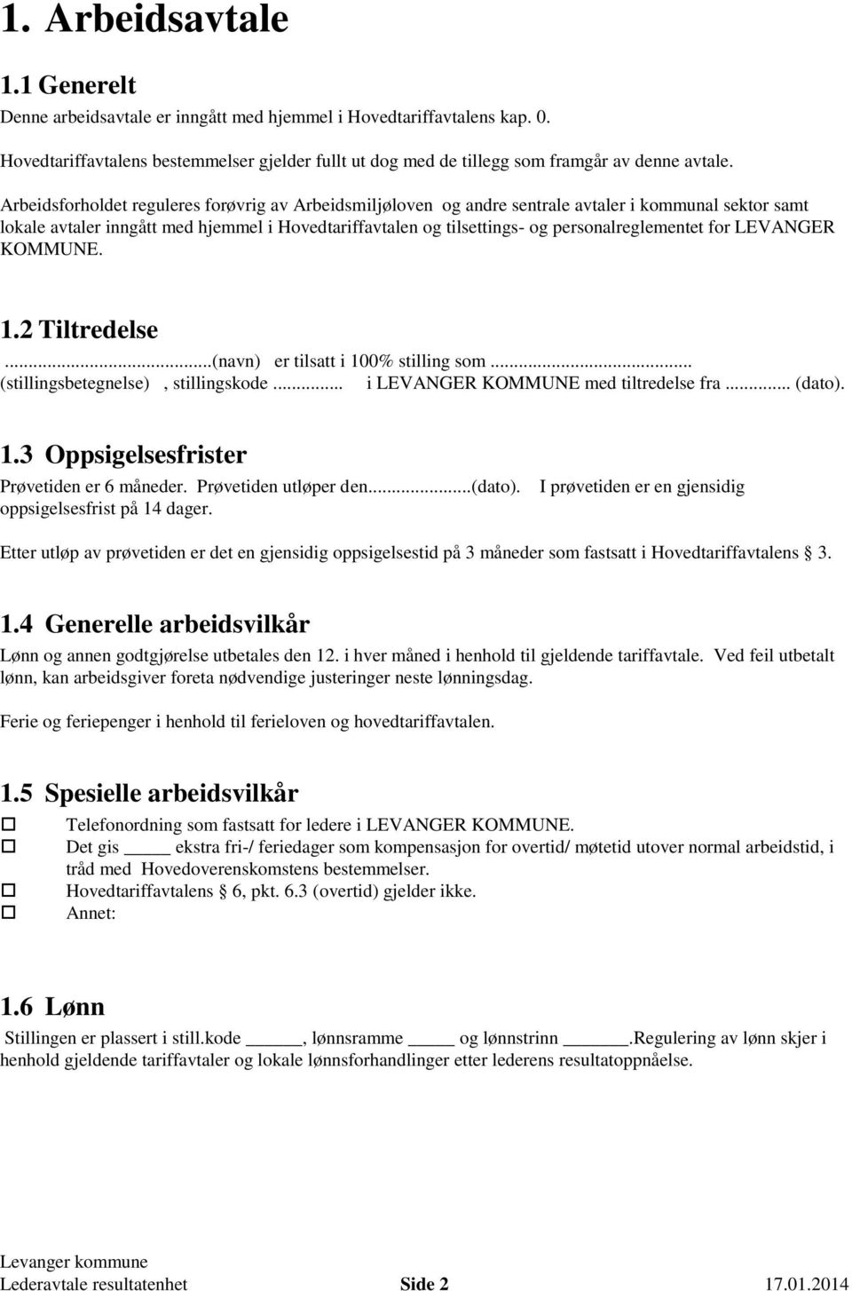 personalreglementet for LEVANGER KOMMUNE. 2 Tiltredelse...(navn) er tilsatt i 100% stilling som... (stillingsbetegnelse), stillingskode... i LEVANGER KOMMUNE med tiltredelse fra... (dato).