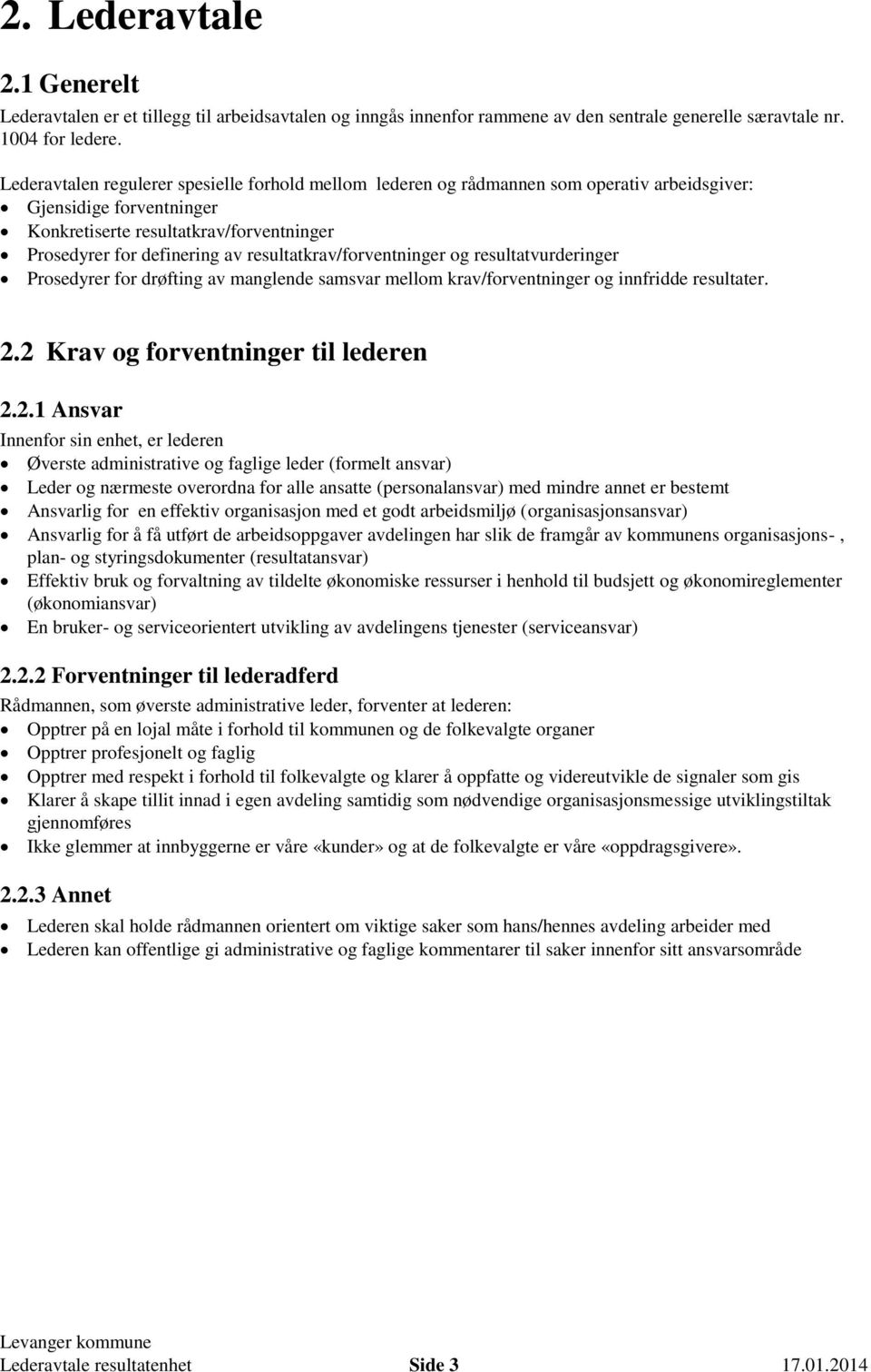 resultatkrav/forventninger og resultatvurderinger Prosedyrer for drøfting av manglende samsvar mellom krav/forventninger og innfridde resultater.