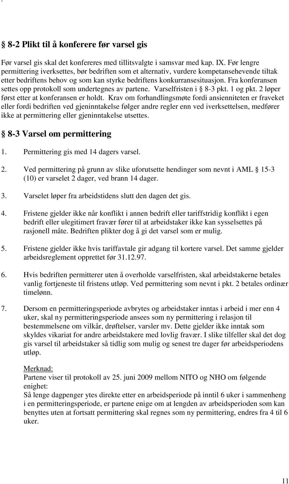 Fra konferansen settes opp protokoll som undertegnes av partene. Varselfristen i 8-3 pkt. 1 og pkt. 2 løper først etter at konferansen er holdt.