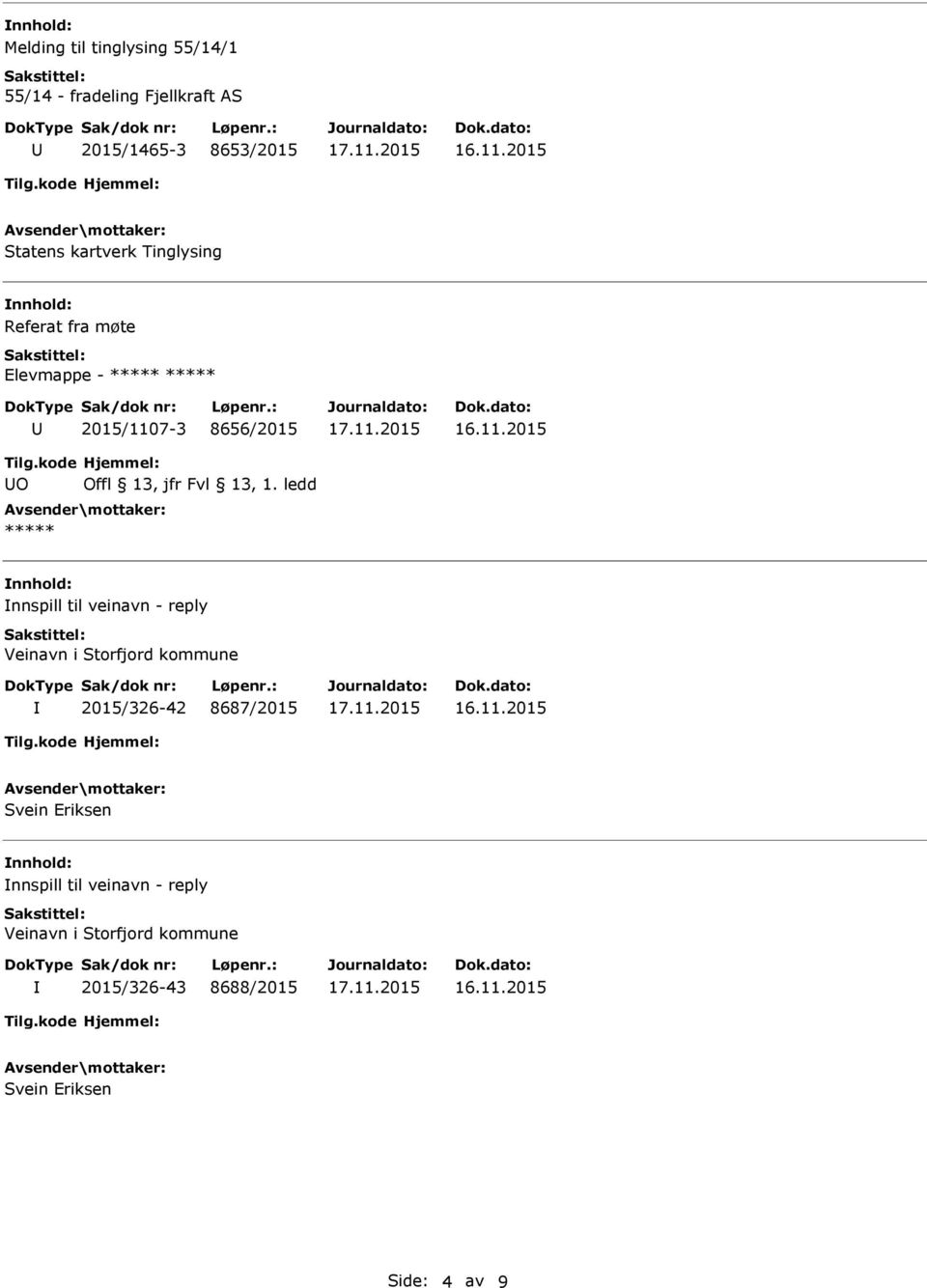 til veinavn - reply Veinavn i Storfjord kommune 2015/326-42 8687/2015 Svein Eriksen