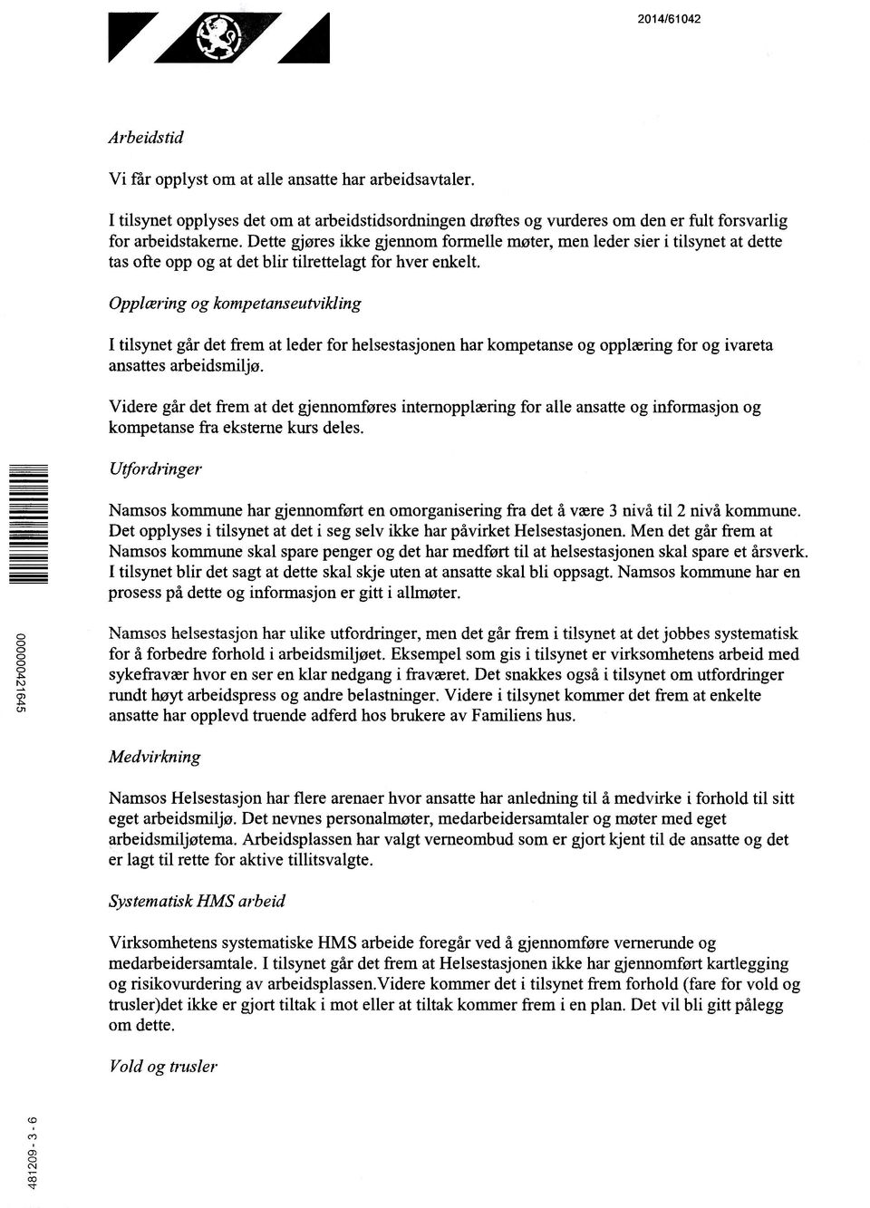 Opplæring og kompetanseutvikling I tilsynet går det frem at leder for helsestasjonen har kompetanse og opplæring for og ivareta ansattes arbeidsmiljø.