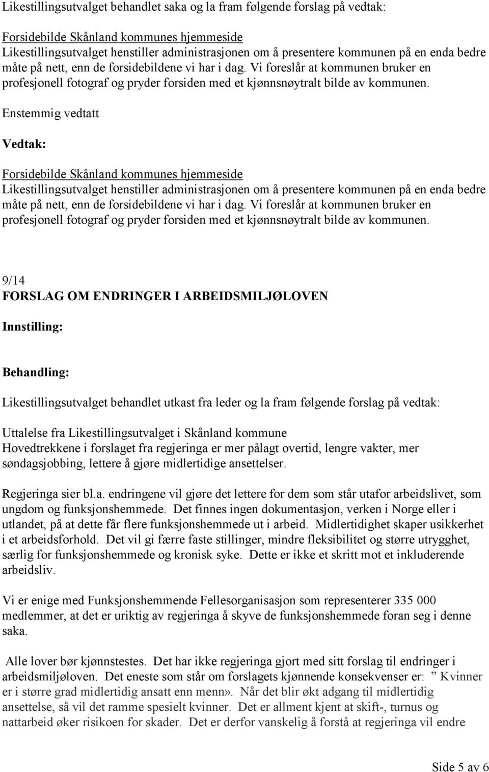 Forsidebilde Skånland kommunes hjemmeside Likestillingsutvalget henstiller administrasjonen om å presentere kommunen på en  9/14 FORSLAG OM ENDRINGER I ARBEIDSMILJØLOVEN Likestillingsutvalget