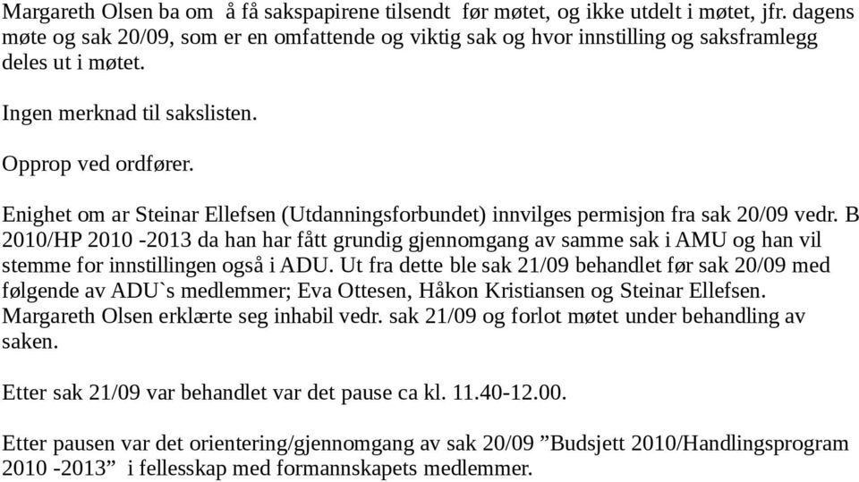 Enighet om ar Steinar Ellefsen (Utdanningsforbundet) innvilges permisjon fra sak 20/09 vedr.