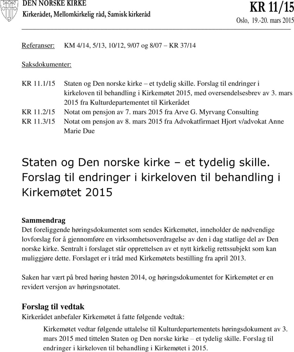 mars 2015 fra Kulturdepartementet til Kirkerådet Notat om pensjon av 7. mars 2015 fra Arve G. Myrvang Consulting Notat om pensjon av 8.