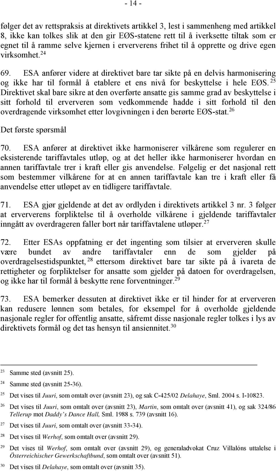 ESA anfører videre at direktivet bare tar sikte på en delvis harmonisering og ikke har til formål å etablere et ens nivå for beskyttelse i hele EØS.