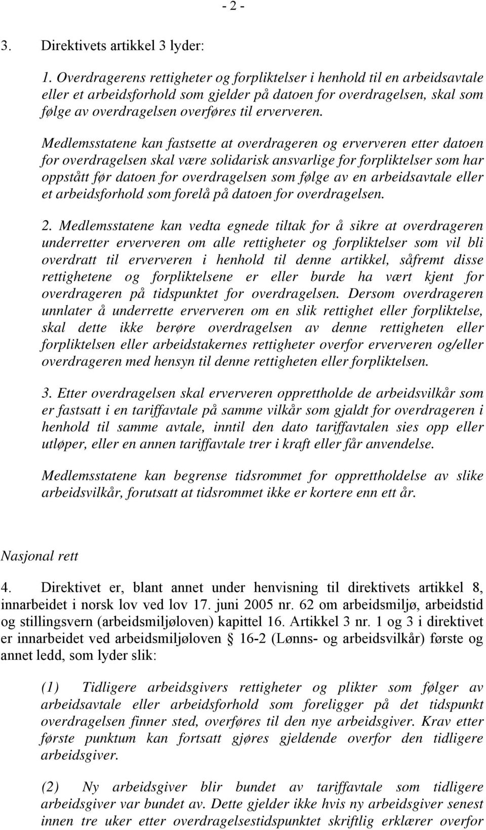 Medlemsstatene kan fastsette at overdrageren og erververen etter datoen for overdragelsen skal være solidarisk ansvarlige for forpliktelser som har oppstått før datoen for overdragelsen som følge av