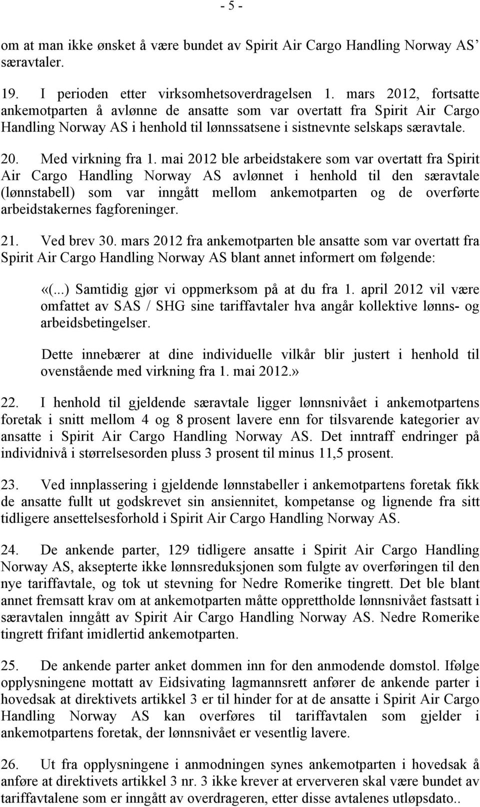 mai 2012 ble arbeidstakere som var overtatt fra Spirit Air Cargo Handling Norway AS avlønnet i henhold til den særavtale (lønnstabell) som var inngått mellom ankemotparten og de overførte