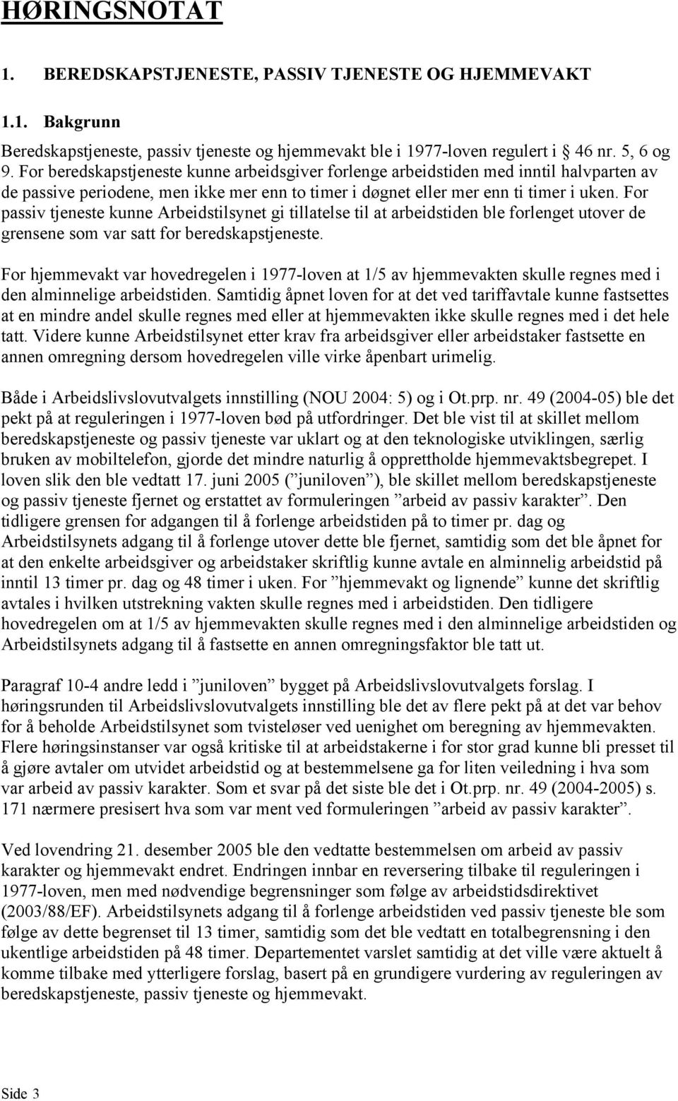 For passiv tjeneste kunne Arbeidstilsynet gi tillatelse til at arbeidstiden ble forlenget utover de grensene som var satt for beredskapstjeneste.