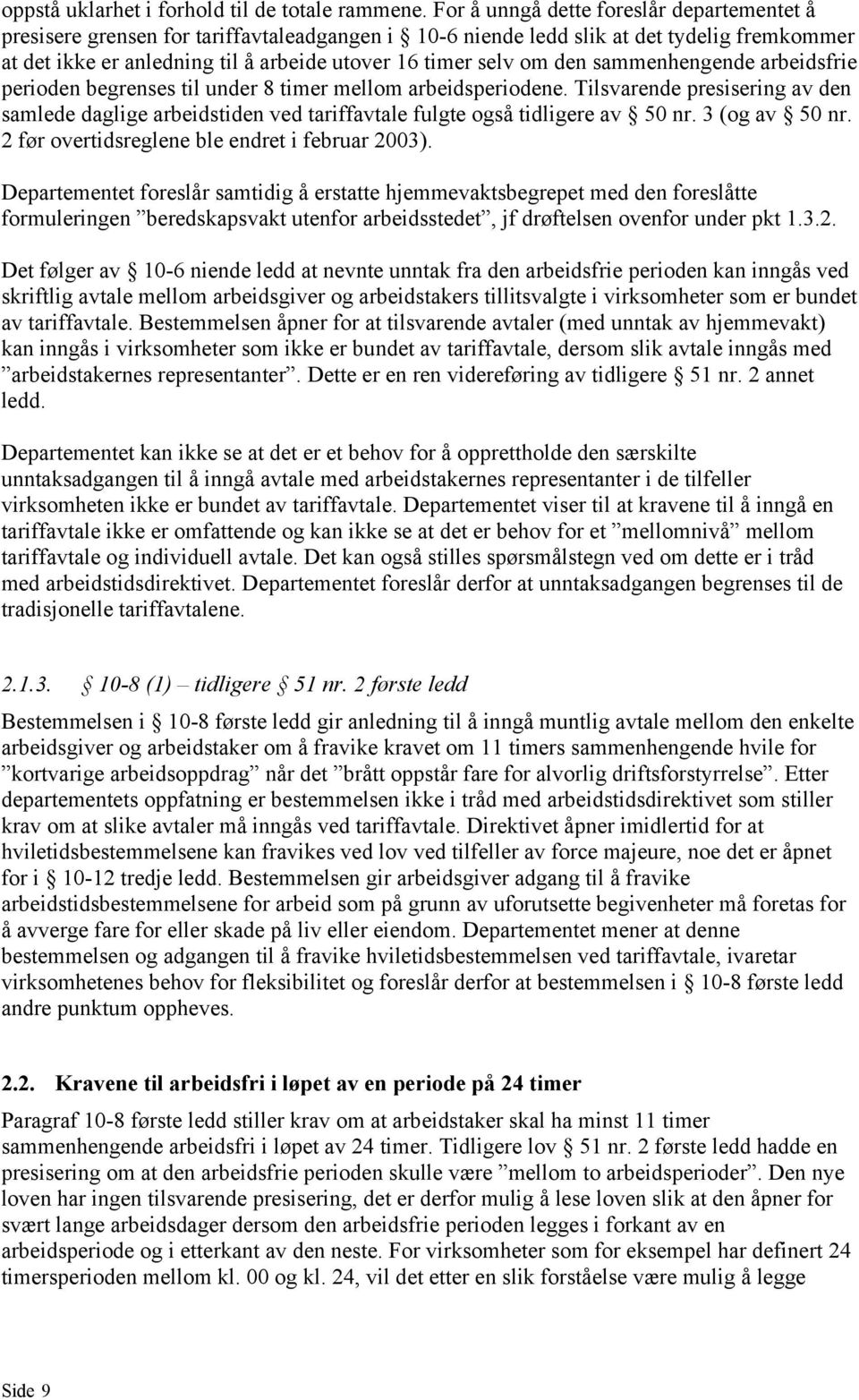 den sammenhengende arbeidsfrie perioden begrenses til under 8 timer mellom arbeidsperiodene.