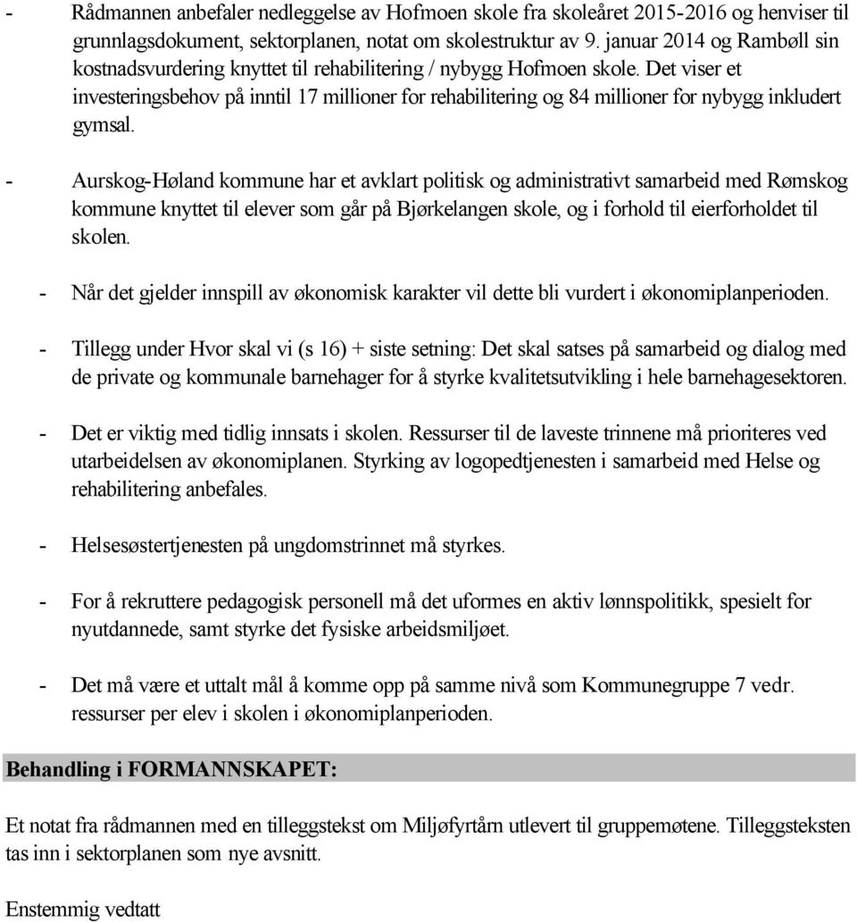 Det viser et investeringsbehov på inntil 17 millioner for rehabilitering og 84 millioner for nybygg inkludert gymsal.