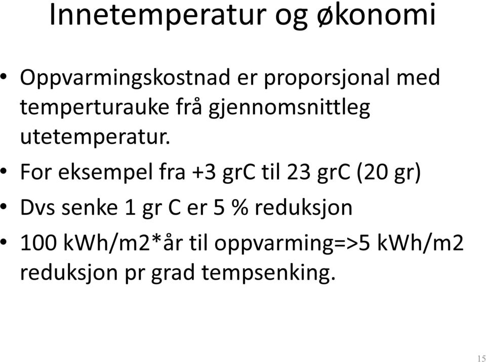 For eksempel fra +3 grc til 23 grc (20 gr) Dvs senke 1 gr C er 5