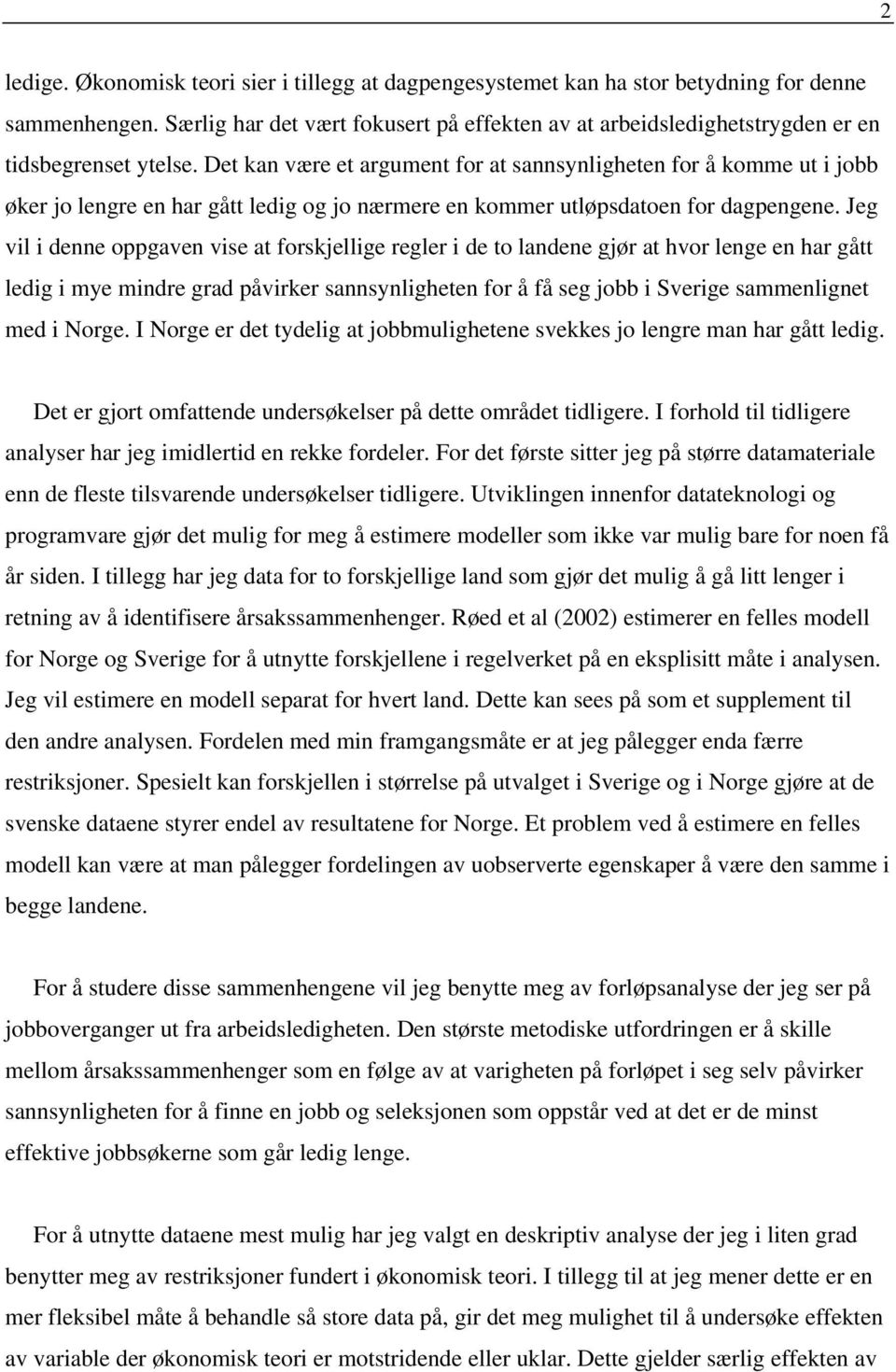 Det kan være et argument for at sannsynligheten for å komme ut i jobb øker jo lengre en har gått ledig og jo nærmere en kommer utløpsdatoen for dagpengene.