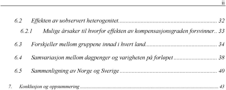 4 Samvariasjon mellom dagpenger og varigheten på forløpet... 38 6.