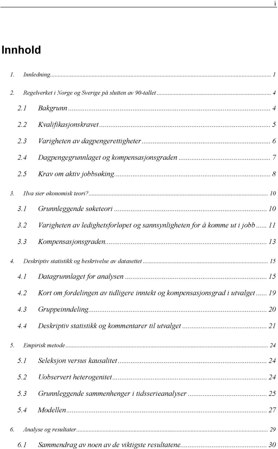 .. 11 3.3 Kompensasjonsgraden... 13 4. Deskriptiv statistikk og beskrivelse av datasettet... 15 4.1 Datagrunnlaget for analysen... 15 4.2 Kort om fordelingen av tidligere inntekt og kompensasjonsgrad i utvalget.